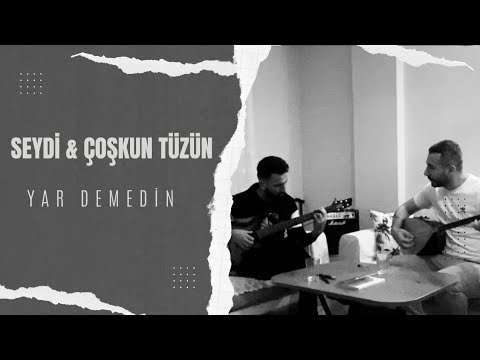 Seydi & Coşkun Tüzün - Yar Demedin