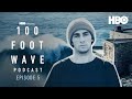 Chapter V: “Lost At Sea” with Tony Laureano & Laurent Pujol | 100 Foot Wave Podcast | HBO