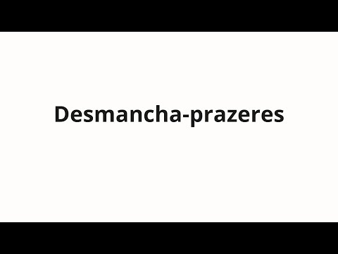 How to pronounce Desmancha-prazeres