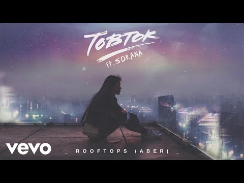 Tobtok - Rooftops (Aber) [Audio] ft. Sorana