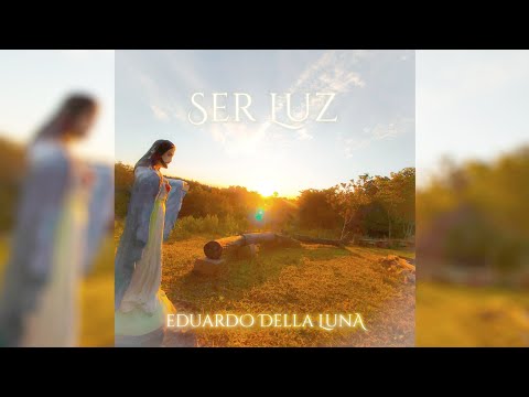 Ser Luz - Eduardo Della Luna