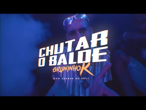 Bruninho K - Chutar o Balde (Official Video Music) Dan Soares NoBeat