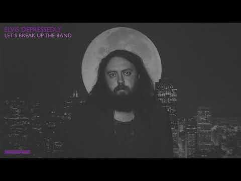 Lets Break Up The Band - Elvis Depressedly