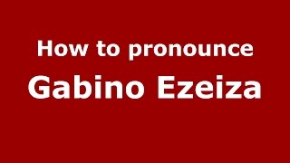 How to pronounce Gabino Ezeiza