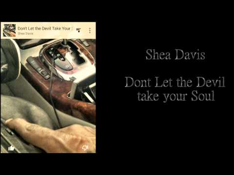 SHEA DAVIS - DONT LET THE DEVIL TAKE YOUR SOUL
