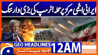 Trump threatens to attack Iranian nuclear facility | 12 AM Headlines Geo News (22 July 2026) 