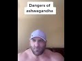 The dangers of ashwagandha