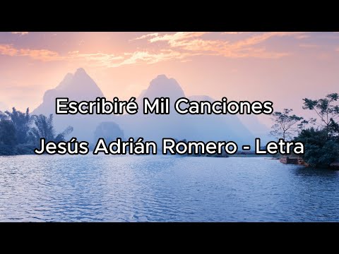 Escribiré Mil canciones - Jesús Adrián Romero Letra