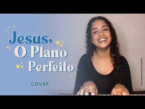 Jesus, O Plano Perfeito (cover) - Juliana Straccialini