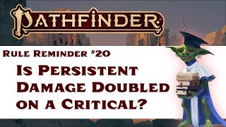 Pathfinder Rule Reminder #20: Is Persistent or Splash Damage Doubled on a Critical Hit