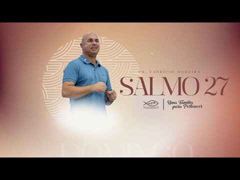 SALMO 27 - SEGUNDA IGREJA BATISTA EM VALENÇA/BAHIA