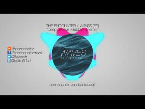 The Encounter / WAVES (EP) - Deep Groove (Gabby's Theme)