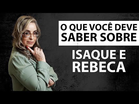 O que Você deve Saber Sobre Isaque e Rebeca.