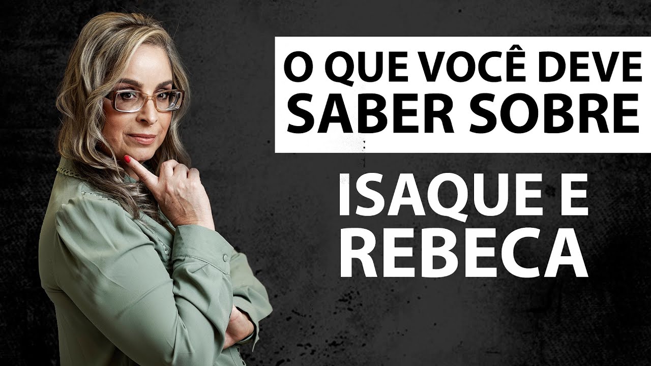 O que Você deve Saber Sobre Isaque e Rebeca.