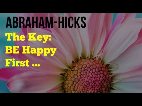 Abraham Hicks 2018 - The Key Is To Be HAPPY - No Ads