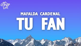Mafalda Cardenal - Tu Fan (Letra) || y ve, y cuéntale a la gente que yo estaba obsesionada