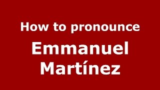How to pronounce Emmanuel Martínez