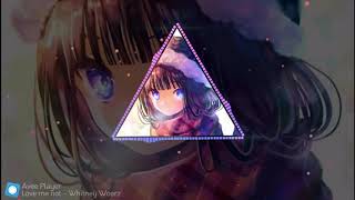 Whitney Woerz - Love Me Not Nightcore