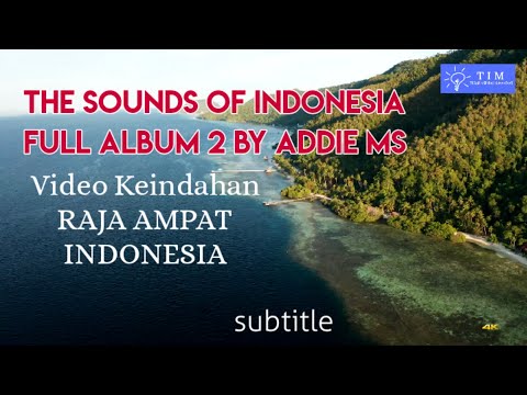 THE SOUNDS OF INDONESIA FULL ALBUM 2 BY ADDIE MS II Pemandangan Indah Raja Ampat Indonesia