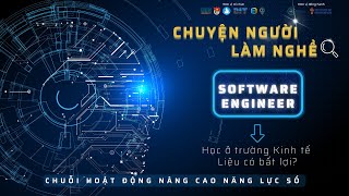 VIDEO 2: SOFTWARE ENGINEER - HỌC Ở TRƯỜNG KINH TẾ LIỆU CÓ BẤT LỢI?