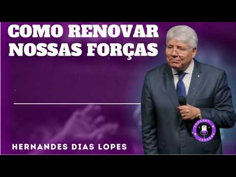 COMO RENOVAR NOSSAS FORÇAS - Hernandes Dias Lopes