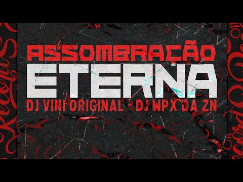 ASSOMBRAÇÃO ETERNA ☯️ ( DJ WPX DA ZN & DJ VÏNÏ ØRÏGINAL ZS 🎭 )