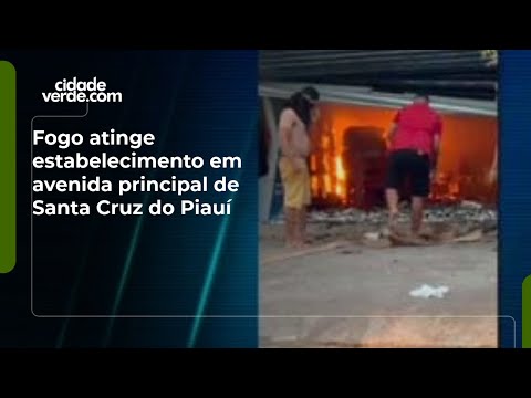 Fogo atinge estabelecimento em avenida principal de Santa Cruz do Piauí