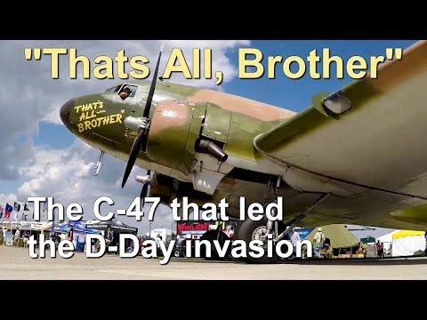 AirVenture  "Thats All, Brother" The C-47 that led the D-Day Invasion