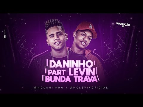 MC DANINHO PART. MC LEVIN - BUNDA TRAVA (Remix)
