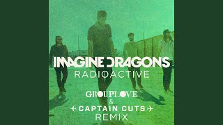 Radioactive (Grouplove &amp; Captain Cuts Remix)