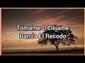 Tómame O Déjame | Banda El Recodo