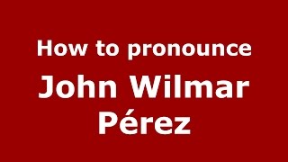 How to pronounce John Wilmar Pérez