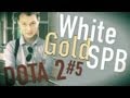 WhiteGoldSpb - Dota 2 - #5 