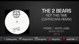 The 2 Bears ‎– Not This Time (Capracara Remix)