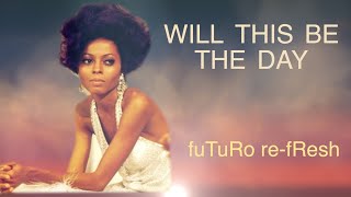 Will This Be The Day/Diana Ross + The Supremes - fuTuRo re-fResh