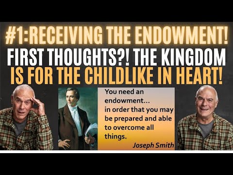 RECEIVING THE ENDOWMENT! First Thoughts? The Kingdom of God is for the Childlike in Heart!