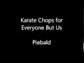 Piebald - Karate Chops for Everyone But Us (lyrics on screen)