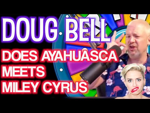 Doug Does AYAHUASCA and Meets MILEY CYRUS