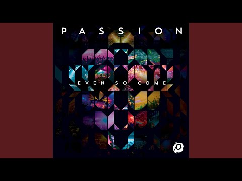 Passion: Even So Come (Live)