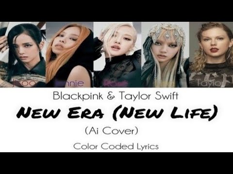 BLACKPINK FT TAYLOR SWIFT - NEW ERA (NEW LIFE) AI ORIGINAL SONG COLOR CODED LYRICS 