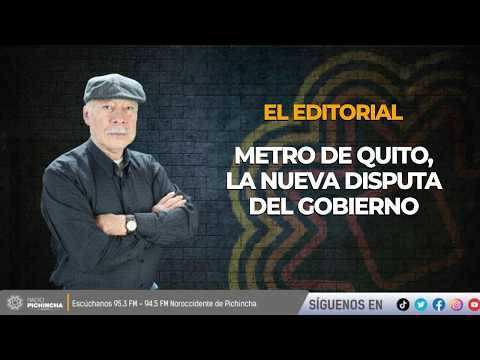 ✍🏽 #Editorial | "Metro de Quito, nueva disputa del gobierno"🎧#LaRadioDeLasNoticias