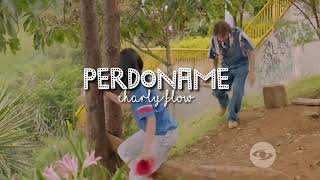 Perdóname-Charly Flow//La reina del Flow (Letra) Charly &amp; Yeimy ♡