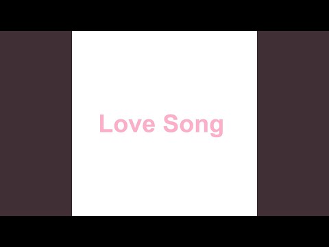 Video thumbnail for Love Song