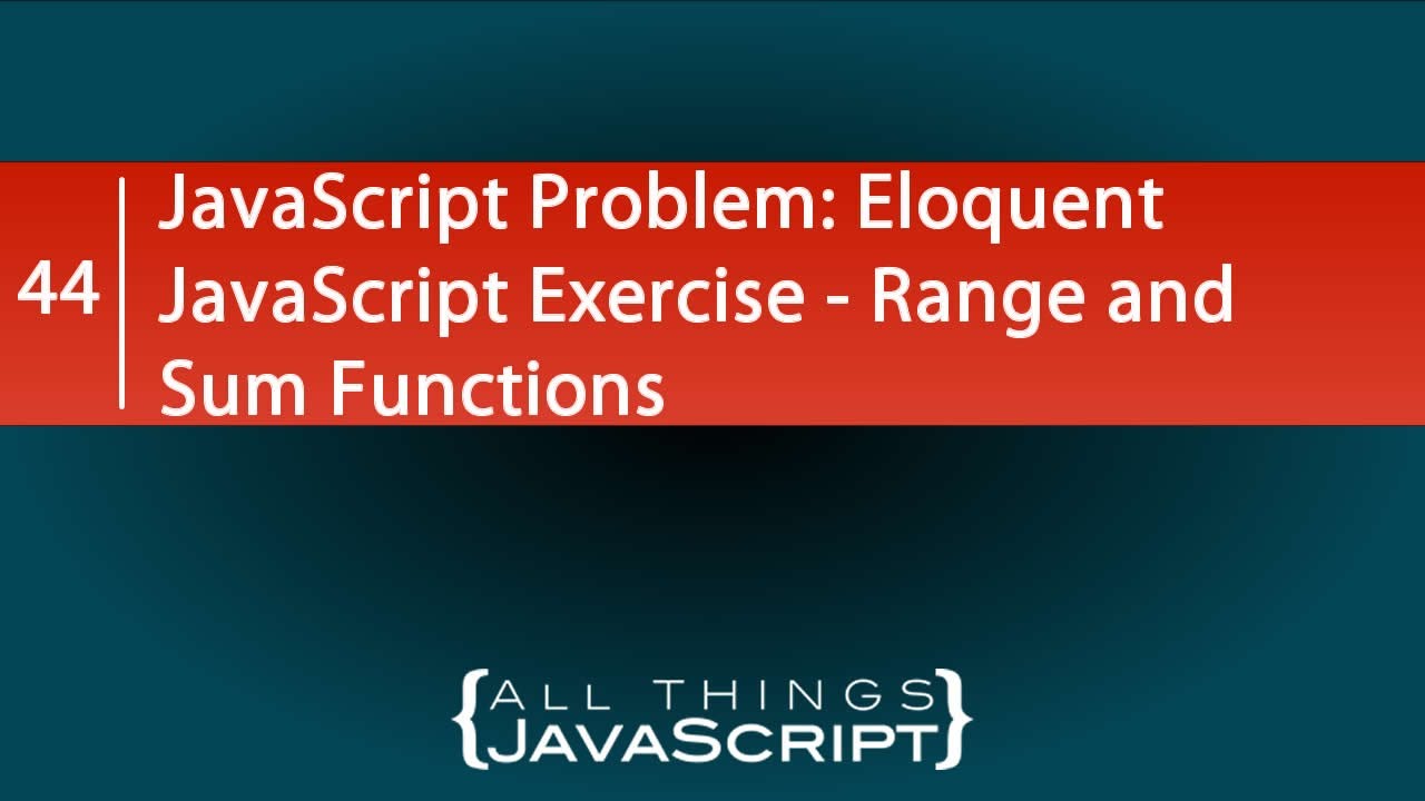 JavaScript Problem: Eloquent JavaScript Exercise - Range and Sum Functions