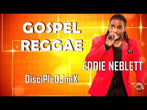 Best of Eddie Neblett DiscipleDJ mix 2023 | Gospel Reggae | Reggae Gospel