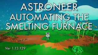 Astroneer - Automating the Smelting Furnace