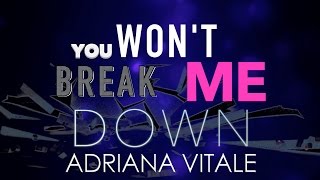 Adriana Vitale - You Won&#39;t Break Me Down (Official Lyrics Video)