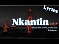 NKANTIN (Lyrics) - MACG ft Sir Trill , Bailey and Emjaykeyz (Lyrics)