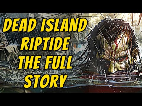 The Full Story of Dead Island Riptide - Before You Play Dead Island 2