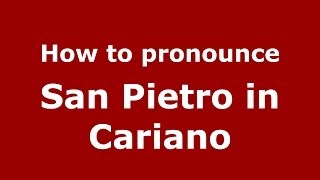 How to pronounce San Pietro In Cariano